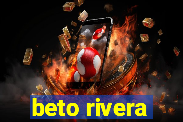 beto rivera